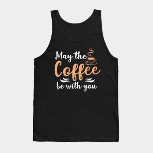 May the Coffee Be With You Tank Top